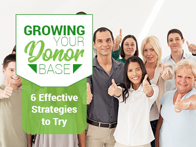 Growing Your Donor Base: Six Effective Strategies to Try