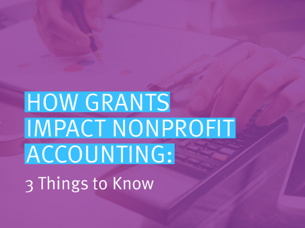 How Grants Impact Nonprofit Accounting: 3 Things to Know