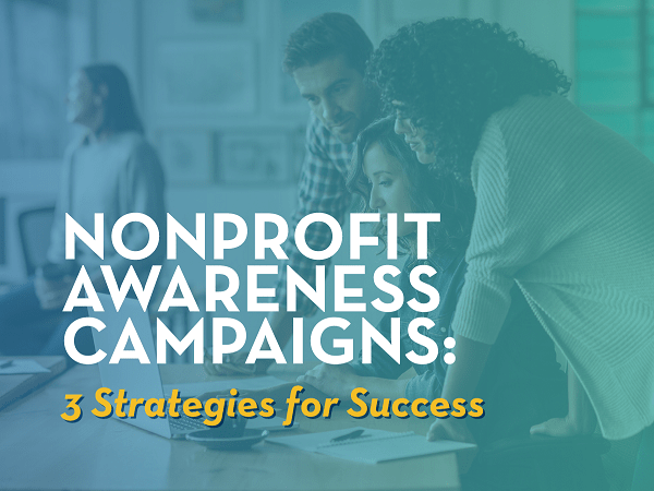 Nonprofit Awareness Campaigns: Best Strategies for Success
